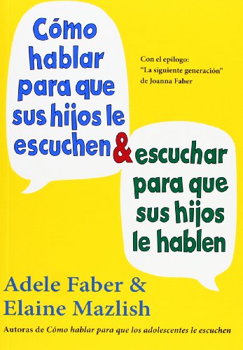 Cómo Hablar Para Que Sus Hijos Le Escuchen Y Cómo Escuchar Para Que Sus Hijos Le Hablen (NIÑOS Y ADOLESCENTES) Cómo Hablar Para Que Sus Hijos Le Escuchen Y Cómo Escuchar Para Que Sus Hijos Le Hablen (NIÑOS Y ADOLESCENTES)
