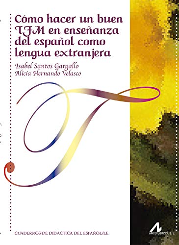 Cómo hacer un buen TFM en enseñanza del español como lengua extranjera (Cuadernos de didáctica del español L/E) Cómo hacer un buen TFM en enseñanza del español como lengua extranjera (Cuadernos de didáctica del español L/E)