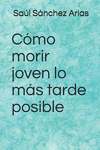 Cómo morir joven lo más tarde posible Cómo morir joven lo más tarde posible