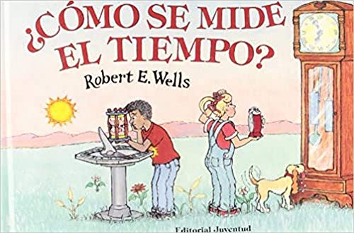 CÓMO SE MIDE EL TIEMPO ? (LIBROS DE ROBERT E. WELLS)