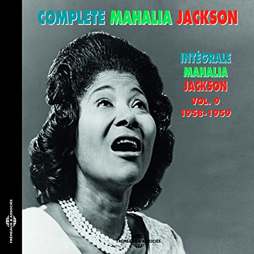 Complete Mahalia Jackson Intégrale, Vol. 9: 1958-1959 Complete Mahalia Jackson Intégrale, Vol. 9: 1958-1959