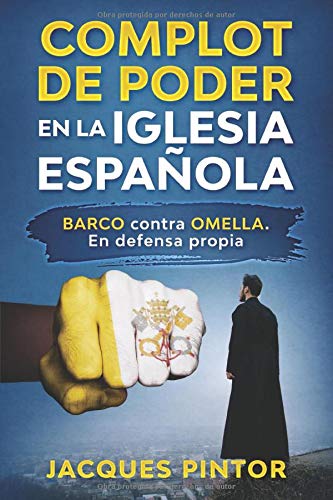 Complot de Poder en la Iglesia Española: Barco contra Omella. En Defensa Propia Complot de Poder en la Iglesia Española: Barco contra Omella. En Defensa Propia