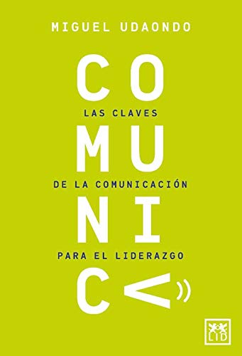 Comunica: Las claves de la comunicación para el liderazgo. (Acción Empresarial) Comunica: Las claves de la comunicación para el liderazgo. (Acción Empresarial)