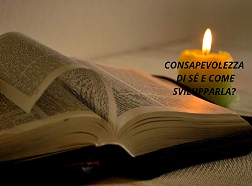 Consapevolezza di sé e come svilupparla?: Per raggiungere i tuoi obiettivi con facilità (Italian Edition) Consapevolezza di sé e come svilupparla?: Per raggiungere i tuoi obiettivi con facilità (Italian Edition)