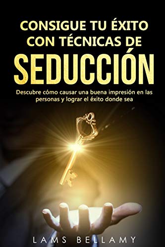 Consigue tu éxito con Técnicas de seducción: Descubre cómo causar una buena impresión en las personas y lograr el éxito donde sea: 2 (Caminando al éxito)