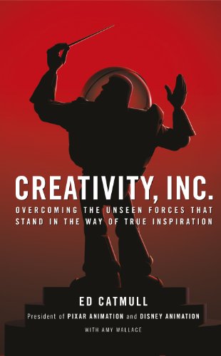 Creativity, Inc. Overcoming the unseen forces that stand in the way of true inspiration Creativity, Inc. Overcoming the unseen forces that stand in the way of true inspiration