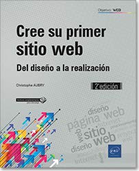 Cree su primer sitio web. Del diseño a la realización - 2ª edición Cree su primer sitio web. Del diseño a la realización - 2ª edición