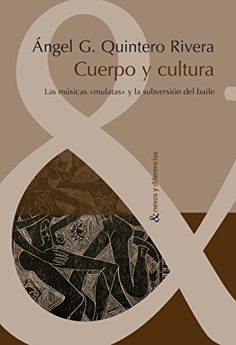 Cuerpo y cultura: Las músicas "mulatas" y la subversión del baile (Nexos y Diferencias. Estudios de la Cultura de América Latina nº 24)