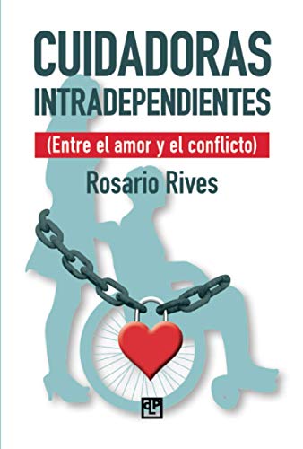 Cuidadoras intradependientes: Entre el amor y el conflicto