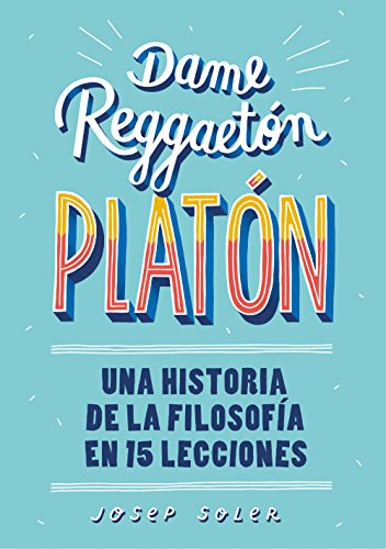 Dame reggaetón, Platón: Una historia de la filosofía en 15 lecciones (No ficción ilustrados) Dame reggaetón, Platón: Una historia de la filosofía en 15 lecciones (No ficción ilustrados)