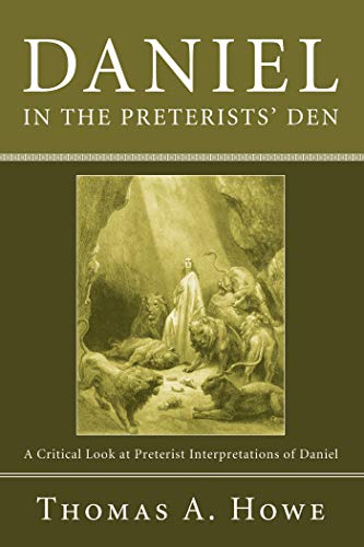 Daniel in the Preterists' Den: A Critical Look at Preterist Interpretations of Daniel (English Edition) Daniel in the Preterists' Den: A Critical Look at Preterist Interpretations of Daniel (English Edition)