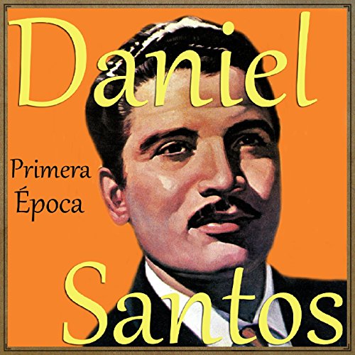 Daniel Santos, Primera Época Daniel Santos, Primera Época