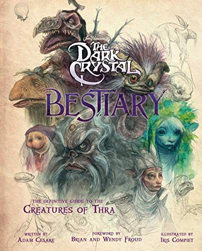 Dark Crystal Bestiary: The Definitive Guide to the Creatures of Thra (the Dark Crystal: Age of Resistance, the Dark Crystal Book, Fantasy Art Book) Dark Crystal Bestiary: The Definitive Guide to the Creatures of Thra (the Dark Crystal: Age of Resistance, the Dark Crystal Book, Fantasy Art Book)