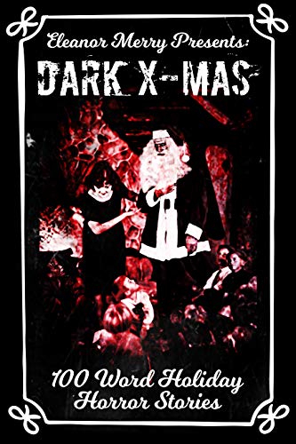 Dark X-Mas Holiday Drabbles: 100 Word Holiday Horror Stories (Holiday Horror Collection Book 1) (English Edition)