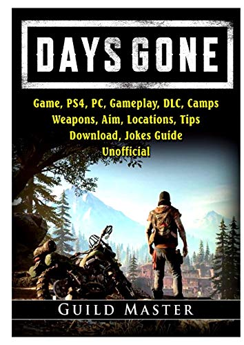Days Gone Game, PS4, PC, Gameplay, DLC, Camps, Weapons, Aim, Locations, Tips, Download, Jokes, Guide Unofficial