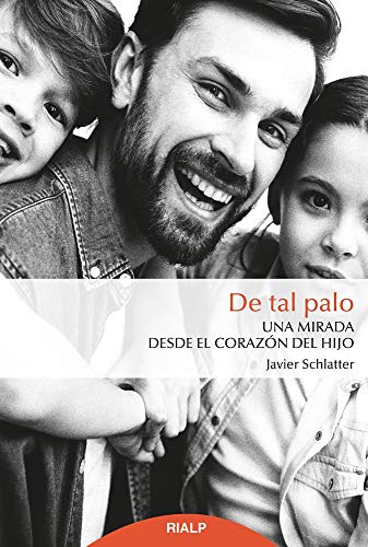 De tal palo: Una mirada desde el corazón del hijo (Fuera de Colección) De tal palo: Una mirada desde el corazón del hijo (Fuera de Colección)
