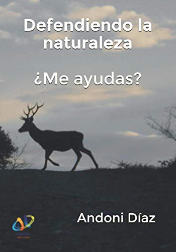 Defendiendo la naturaleza ¿Me ayudas?: Con imágenes