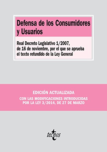 Defensa de los Consumidores y Usuarios: Real Decreto Legislativo 1/2007, de 16 de noviembre, por el que se aprueba el texto refundido de la Ley General (Derecho - Biblioteca de Textos Legales)