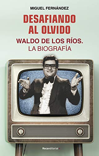 Desafiando al olvido: Waldo de los Ríos. La biografía (No Ficción)