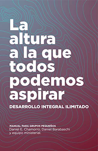 Desarrollo Integral Ilimitado: La altura a la que todos podemos aspirar Desarrollo Integral Ilimitado: La altura a la que todos podemos aspirar
