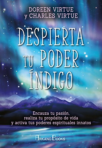Despierta tu poder índigo. Encauza tu pasión, realiza tu propósito de vida y activa tus poderes espirituales innatos (Doreen Virtue) Despierta tu poder índigo. Encauza tu pasión, realiza tu propósito de vida y activa tus poderes espirituales innatos (Doreen Virtue)