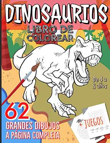 Dinosaurios Libro de colorear: 62 grandes dibujos a página completa de Dinosaurios con juegos adicionales: laberintos y puzzles de palabras para ... de los dinosaurios. 4 a 8 años. Formato gran
