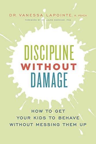 Discipline Without Damage: How to Get Your Kids to Behave Without Messing Them Up