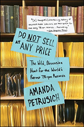 Do Not Sell At Any Price: The Wild, Obsessive Hunt for the World's Rarest 78rpm Records Do Not Sell At Any Price: The Wild, Obsessive Hunt for the World's Rarest 78rpm Records