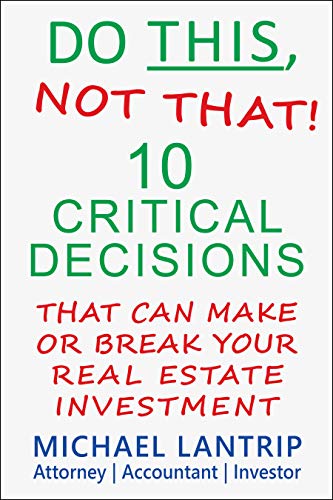 Do This, Not That!: 10 Critical Decisions That Can Make Or Break Your Real Estate Investment (English Edition)