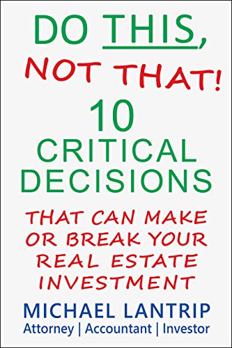 Do This, Not That!: 10 Critical Decisions That Can Make Or Break Your Real Estate Investment (English Edition) Do This, Not That!: 10 Critical Decisions That Can Make Or Break Your Real Estate Investment (English Edition)