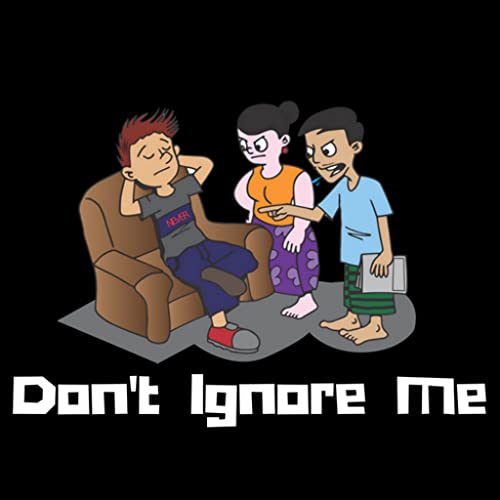 Dont Ignore Me Dont Ignore Me