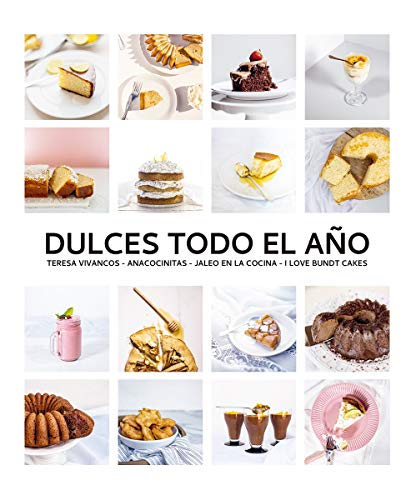 Dulces todo el año. 80 recetas para disfrutar en cada estación Dulces todo el año. 80 recetas para disfrutar en cada estación
