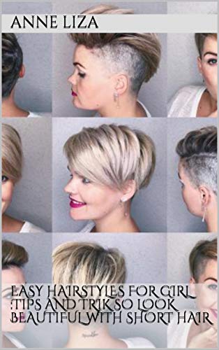 Easy Hairstyles for Girl :Tips and Trik So Look Beautiful With Short Hair (English Edition)