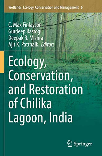 Ecology, Conservation, and Restoration of Chilika Lagoon, India: 6 (Wetlands: Ecology, Conservation and Management)