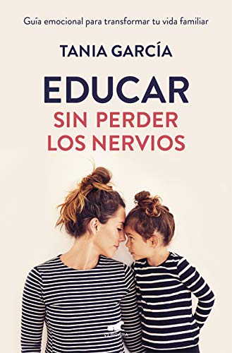 Educar sin perder los nervios: Guía emocional para transformar tu vida familiar Educar sin perder los nervios: Guía emocional para transformar tu vida familiar