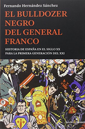 El bulldozer negro del general franco: Historia de España en el siglo XX para la primera generación del XXI (ENSAYO)