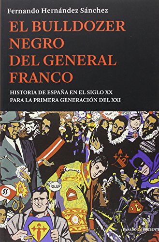 El bulldozer negro del general franco: Historia de España en el siglo XX para la primera generación del XXI (ENSAYO) El bulldozer negro del general franco: Historia de España en el siglo XX para la primera generación del XXI (ENSAYO)