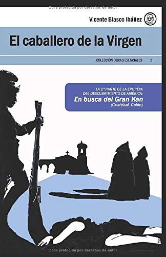 EL CABALLERO DE LA VIRGEN (Alonso de Ojeda): (Alonso de Ojeda) (Colección Obras Esenciales Vicente Blasco Ibáñez)