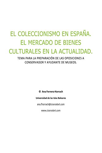 El coleccionismo en España. El mercado de bienes culturales en la actualidad.: Tema para la preparación de las oposiciones a conservador y ayudante de museos