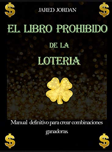 El Libro Prohibido De La Lotería: Manual Definitivo Para Crear Combinaciones Ganadoras