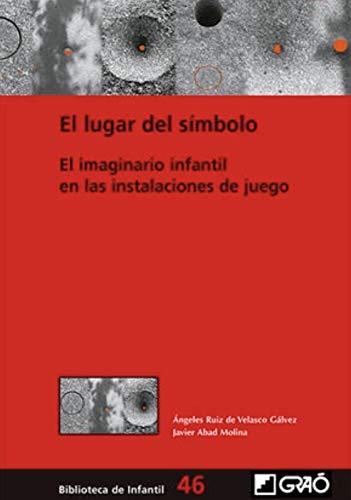 El lugar del símbolo. El imaginario infantil en las instalaciones de juego: 046 (Biblioteca Infantil (español))