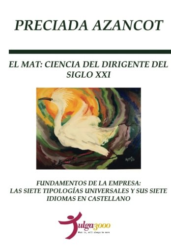 El MAT: Ciencia del Dirigente del siglo XXI: Fundamentos de la empresa: Las tipologías universales y sus siete idiomas en castellano