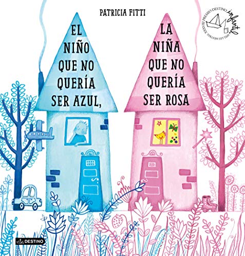 El niño que no quería ser azul, la niña que no quería ser rosa: XXXVIII Premio Destino Infantil Apel·les Mestres (Premio Apel·les Mestres) El niño que no quería ser azul, la niña que no quería ser rosa: XXXVIII Premio Destino Infantil Apel·les Mestres (Premio Apel·les Mestres)
