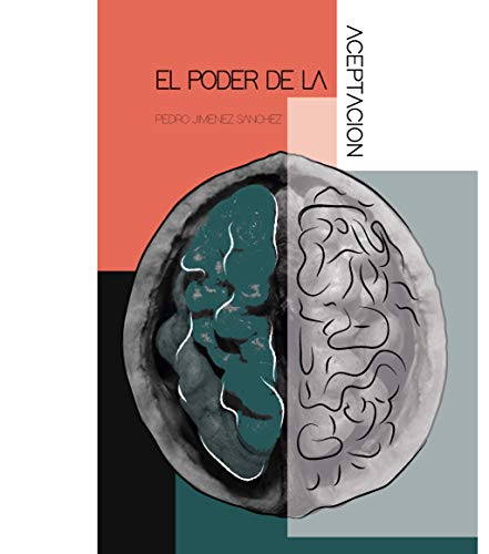 EL PODER DE LA ACEPTACIÓN: LAS CLAVES PARA EL ÉXITO, EL PENSAMIENTO CONSTRUCTIVO Y EL DOMINIO DE LA MENTE: HACIA UN NUEVO ESTADIO DE CONSCIENCIA