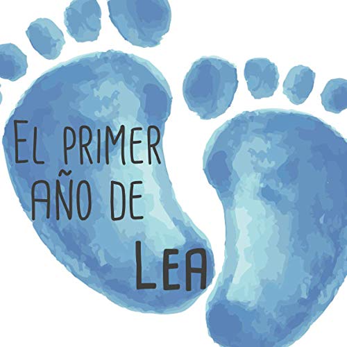 El primer año de Lea - de bebé a niña: Álbum de tu bebé para completar con las experiencias vividas durante su primer año