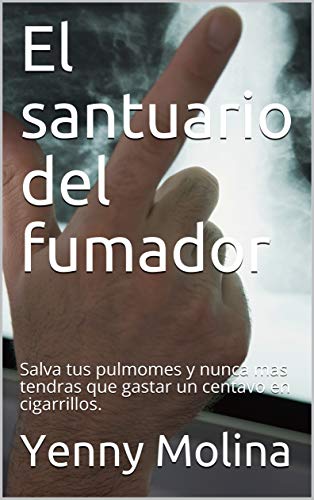 El santuario del fumador: Salva tus pulmomes y nunca mas tendras que gastar un centavo en cigarrillos.