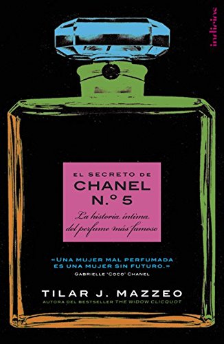 El secreto de Chanel Nº. 5: La historia íntima del perfume más famoso (Indicios no ficción)