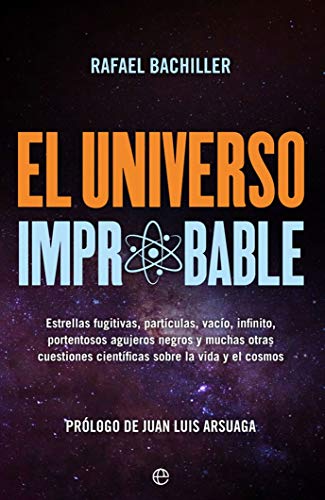 El universo improbable: Estrellas fugitivas, partículas, vacío, infinito, portentosos agujeros negros y muchas otras cuestiones científicas sobre la vida y el cosmos (Fuera de colección) El universo improbable: Estrellas fugitivas, partículas, vacío, infinito, portentosos agujeros negros y muchas otras cuestiones científicas sobre la vida y el cosmos (Fuera de colección)