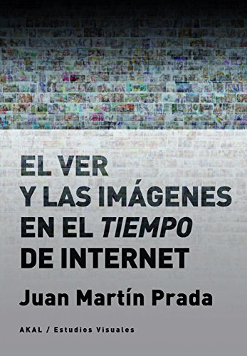 El ver y las imágenes en el tiempo de Internet: 13 (Estudios visuales) El ver y las imágenes en el tiempo de Internet: 13 (Estudios visuales)
