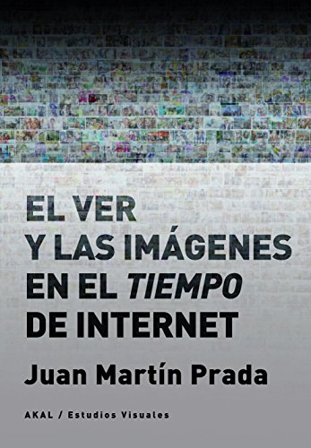 El ver y las imágenes en el tiempo de Internet: 13 (Estudios visuales)